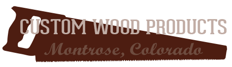 Custom Wood Products, Montrose, Colorado